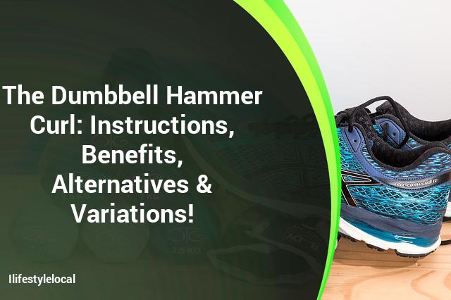 Dumbbell Hammer Curl Instructions, Benefits and Alternatives!