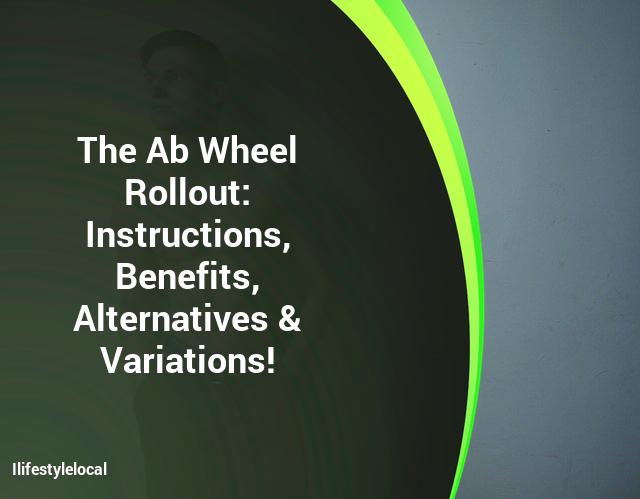 How to Roll Out an Ab Wheel: Benefits, Instructions, Alternatives, & Variations