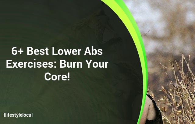 6+ Best Lower Abs Exercises: Burn Your Core!