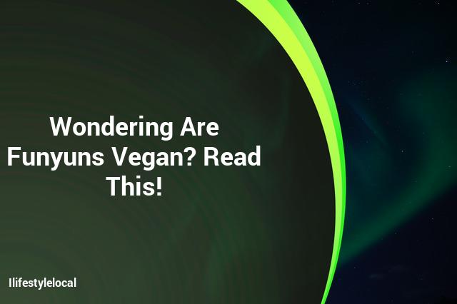 Wondering Are Funyuns Vegan? Check This Out!