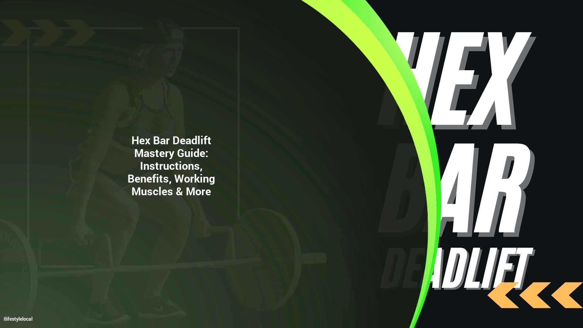 Hex Bar Deadlift Mastery guide: Instructions and Benefits, Work Muscles & Other Information